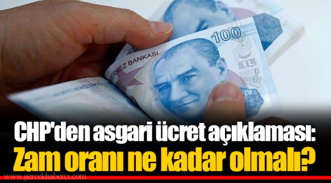 CHP'den asgari ücret açıklaması: Zam oranı ne kadar olmalı?