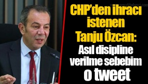 CHP’den ihracı istenen Tanju Özcan: Asıl disipline verilme sebebim o tweet