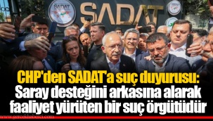 CHP'den SADAT'a suç duyurusu: Saray desteğini arkasına alarak faaliyet yürüten bir suç örgütüdür