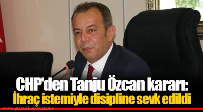 CHP'den Tanju Özcan kararı: İhraç istemiyle disipline sevk edildi
