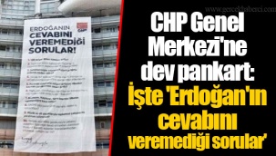 CHP Genel Merkezi'ne dev pankart: İşte 'Erdoğan'ın cevabını veremediği sorular'