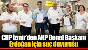 CHP İzmir’den AKP Genel Başkanı Erdoğan için suç duyurusu