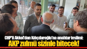 CHP'li Akkol'dan Kılıçdaroğlu'na anahtar teslimi: AKP zulmü sizinle bitecek!