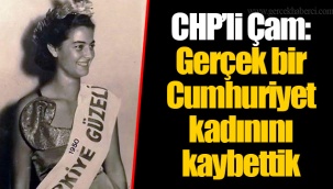 CHP’li Çam: Gerçek bir Cumhuriyet kadınını kaybettik