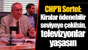 CHP’li Sertel: Kiralar ödenebilir seviyeye çekilsin, televizyonlar yaşasın