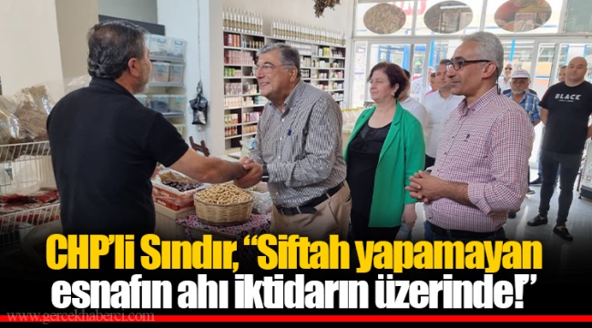 CHP’li Sındır, “Siftah yapamayan esnafın ahı iktidarın üzerinde!”