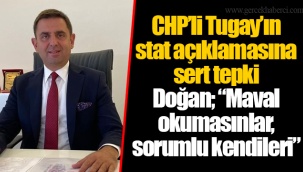 CHP’li Tugay’ın stat açıklamasına sert tepki Doğan; “Maval okumasınlar, sorumlu kendileri”