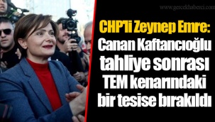 CHP'li Zeynep Emre: Canan Kaftancıoğlu tahliye sonrası TEM kenarındaki bir tesise bırakıldı