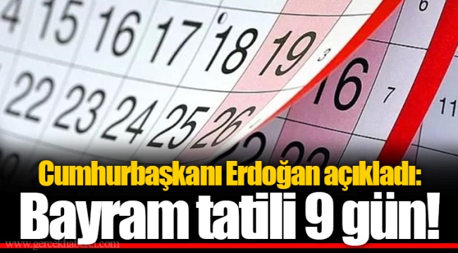 Cumhurbaşkanı Erdoğan açıkladı: Bayram tatili 9 gün!