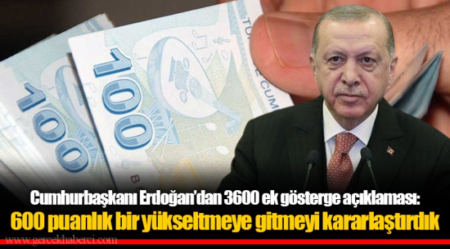 Cumhurbaşkanı Erdoğan'dan 3600 ek gösterge açıklaması: 600 puanlık bir yükseltmeye gitmeyi kararlaştırdık