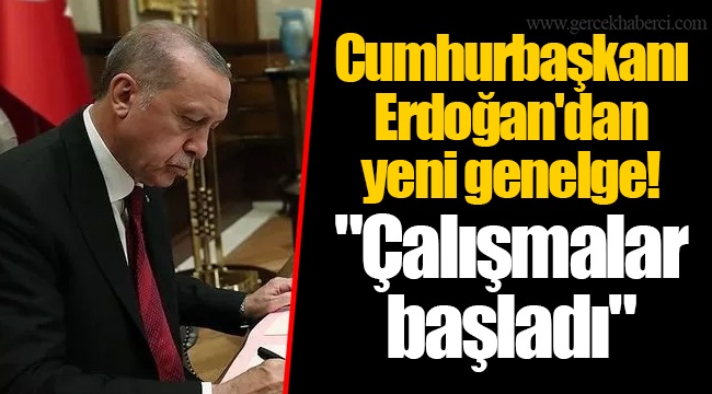 Cumhurbaşkanı Erdoğan'dan yeni genelge! "Çalışmalar başladı"