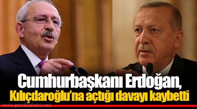 Cumhurbaşkanı Erdoğan, Kılıçdaroğlu’na açtığı davayı kaybetti