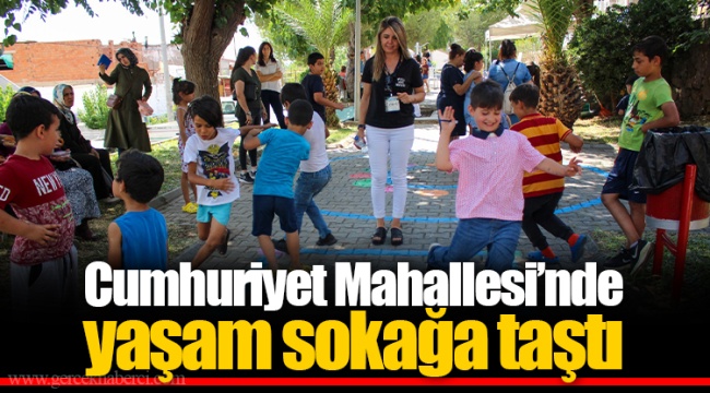Cumhuriyet Mahallesi’nde yaşam sokağa taştı