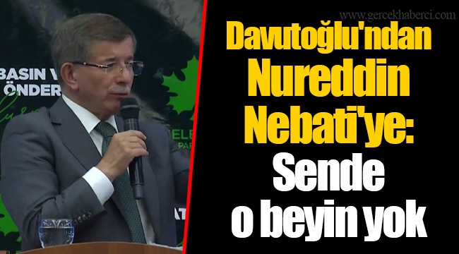 Davutoğlu&#039;ndan Nureddin Nebati&#039;ye: Sende o beyin yok