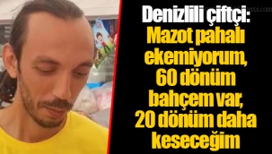 Denizlili çiftçi: Mazot pahalı ekemiyorum, 60 dönüm bahçem var, 20 dönüm daha keseceğim