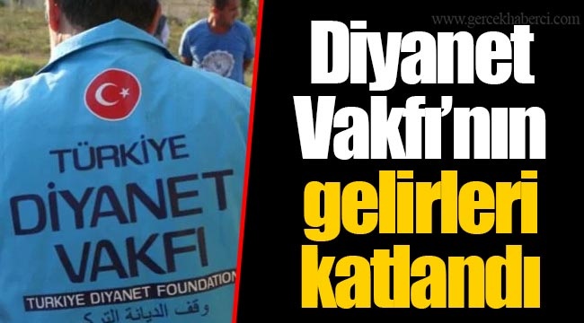 Diyanet Vakfı’nın gelirleri katlandı