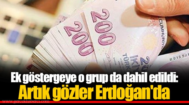 Ek göstergeye o grup da dahil edildi: Artık gözler Erdoğan'da