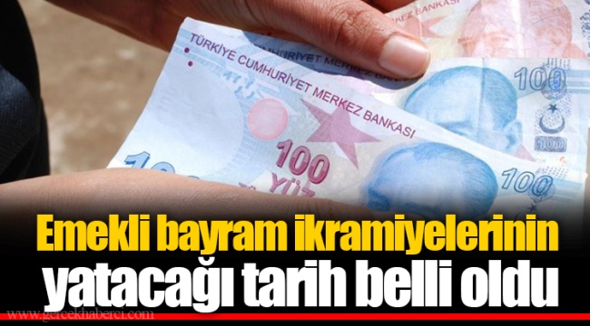 Emekli bayram ikramiyelerinin yatacağı tarih belli oldu