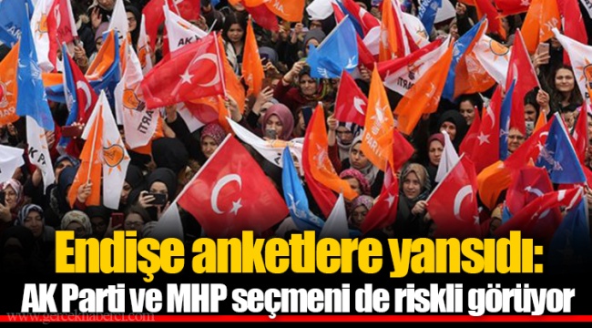 Endişe anketlere yansıdı:  AK Parti ve MHP seçmeni de riskli görüyor