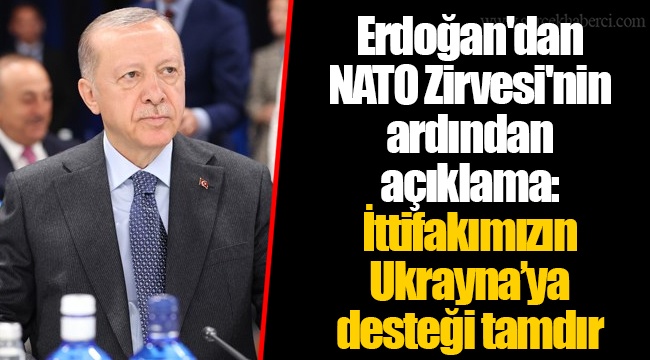 Erdoğan'dan NATO Zirvesi'nin ardından açıklama: İttifakımızın Ukrayna'ya desteği tamdır