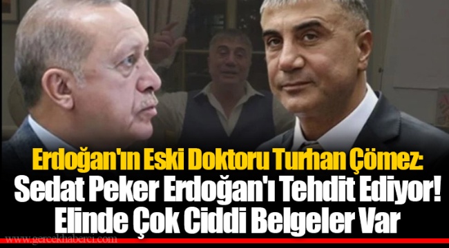 Erdoğan'ın Eski Doktoru Turhan Çömez: Sedat Peker Erdoğan'ı Tehdit Ediyor! Elinde Çok Ciddi Belgeler Var 
