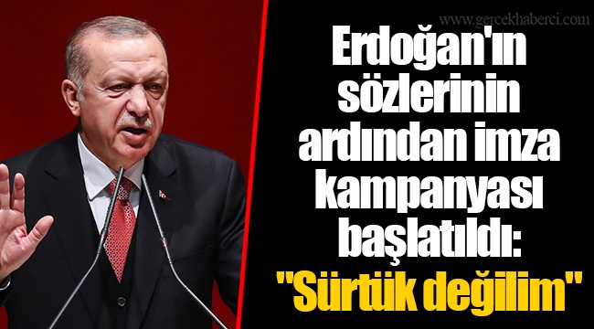 Erdoğan'ın sözlerinin ardından imza kampanyası başlatıldı: "Sürtük değilim"