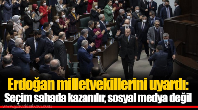 Erdoğan milletvekillerini uyardı: Seçim sahada kazanılır, sosyal medya değil