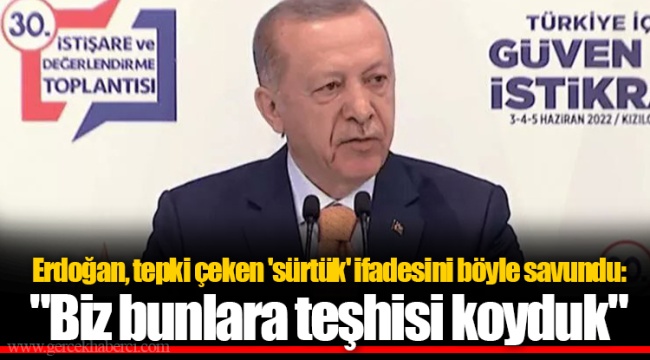 Erdoğan, tepki çeken 'sürtük' ifadesini böyle savundu:  "Biz bunlara teşhisi koyduk"