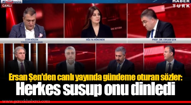 Ersan Şen'den canlı yayında gündeme oturan sözler: Herkes susup onu dinledi