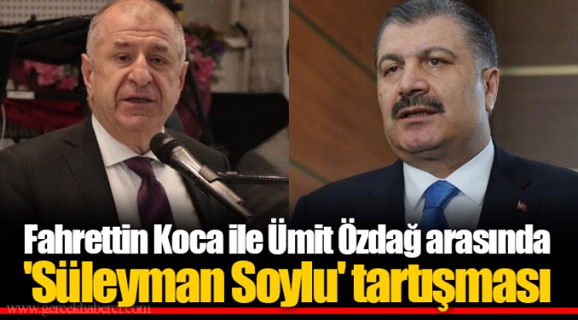Fahrettin Koca ile Ümit Özdağ arasında 'Süleyman Soylu' tartışması