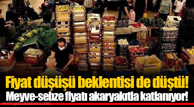 Fiyat düşüşü beklentisi de düştü! Meyve-sebze fiyatı akaryakıtla katlanıyor!