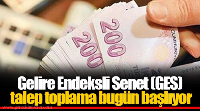 Gelire Endeksli Senet (GES) talep toplama bugün başlıyor