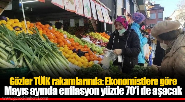 Gözler TÜİK rakamlarında: Ekonomistlere göre Mayıs ayında enflasyon yüzde 70'i de aşacak