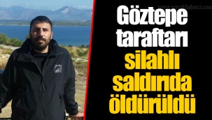 Göztepe taraftarı silahlı saldırıda öldürüldü