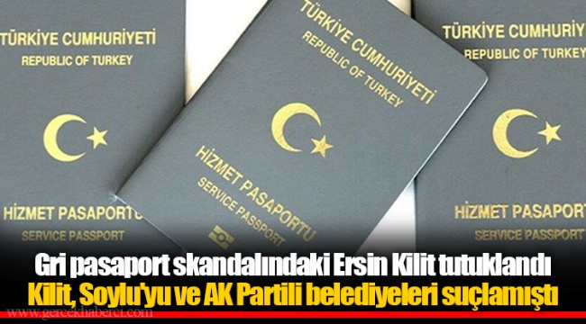 Gri pasaport skandalındaki Ersin Kilit tutuklandı