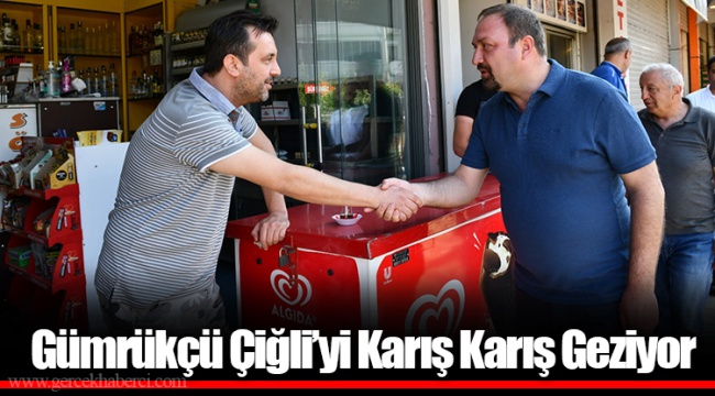 Gümrükçü Çiğli’yi Karış Karış Geziyor