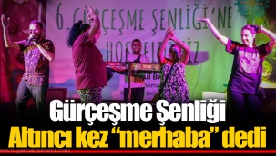 Gürçeşme Şenliği Altıncı kez “merhaba” dedi