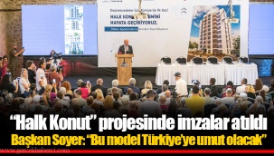 “Halk Konut” projesinde imzalar atıldı Başkan Soyer: “Bu model Türkiye’ye umut olacak”