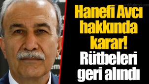 Hanefi Avcı hakkında karar! Rütbeleri geri alındı