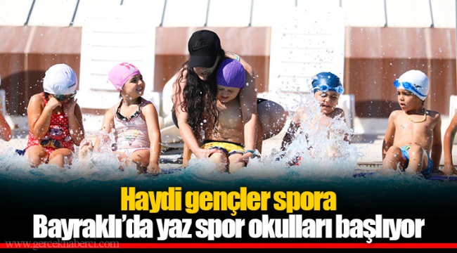 Haydi gençler spora Bayraklı’da yaz spor okulları başlıyor