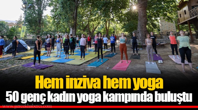 Hem inziva hem yoga 50 genç kadın yoga kampında buluştu