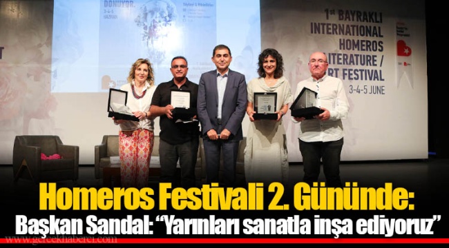 Homeros Festivali 2. Gününde: Başkan Sandal: “Yarınları sanatla inşa ediyoruz”