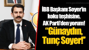 İBB Başkanı Soyer’in koku teşhisine, AK Parti’den yorum! ‘’Günaydın, Tunç Soyer!’’