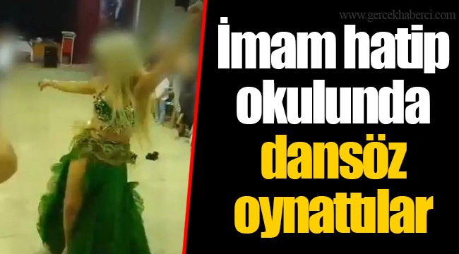 İmam hatip okulunda dansöz oynattılar