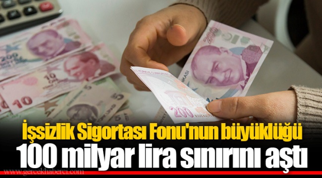 İşsizlik Sigortası Fonu'nun büyüklüğü 100 milyar lira sınırını aştı