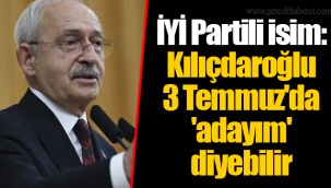 İYİ Partili isim: Kılıçdaroğlu 3 Temmuz'da 'adayım' diyebilir