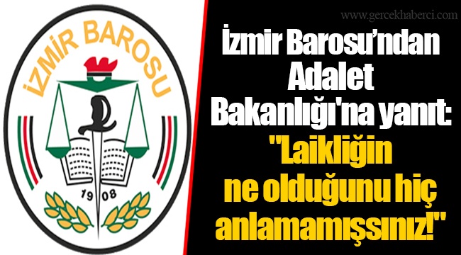 İzmir Barosu’ndan Adalet Bakanlığı'na yanıt: "Laikliğin ne olduğunu hiç anlamamışsınız!"
