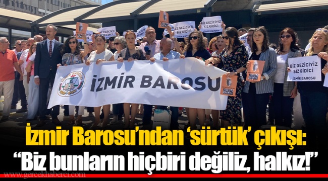 İzmir Barosu'ndan 'sürtük' çıkışı: "Biz bunların hiçbiri değiliz, halkız!"