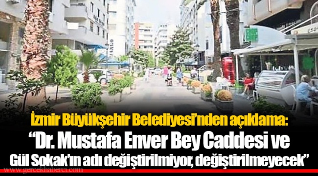 İzmir Büyükşehir Belediyesi’nden açıklama: “Dr. Mustafa Enver Bey Caddesi ve Gül Sokak’ın adı değiştirilmiyor, değiştirilmeyecek”