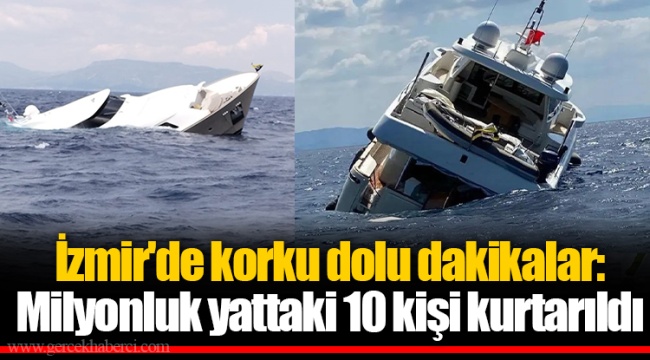 İzmir'de korku dolu dakikalar: Milyonluk yattaki 10 kişi kurtarıldı